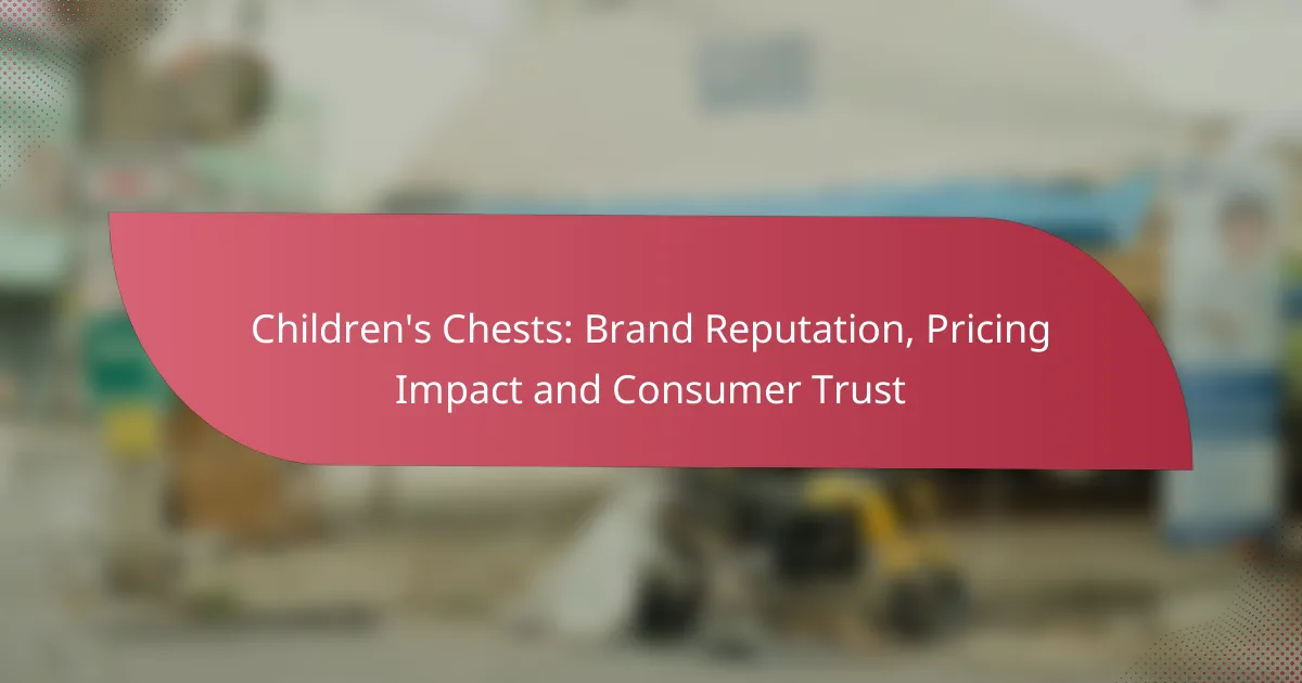 Children’s Chests: Brand Reputation, Pricing Impact and Consumer Trust
