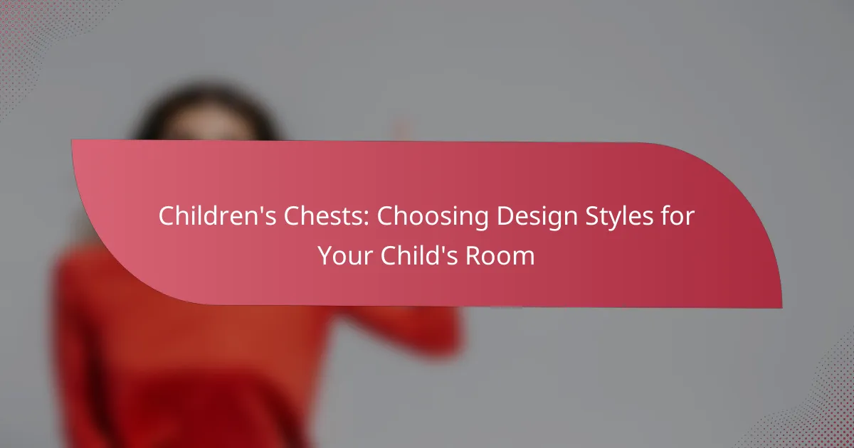 Children’s Chests: Choosing Design Styles for Your Child’s Room
