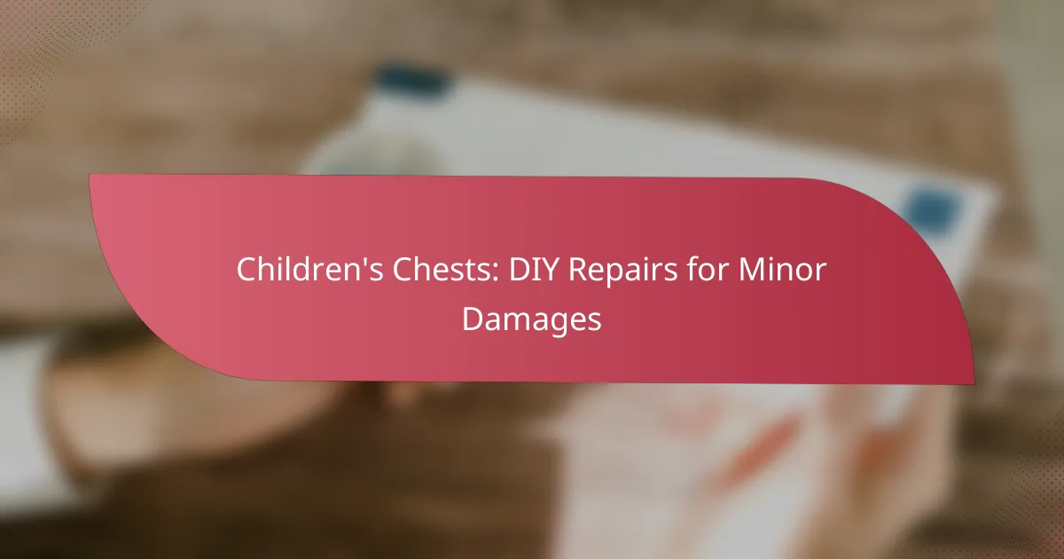 Children’s Chests: DIY Repairs for Minor Damages