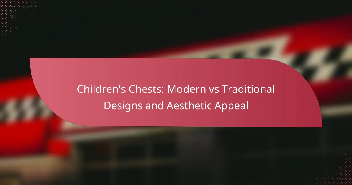 Children’s Chests: Modern vs Traditional Designs and Aesthetic Appeal