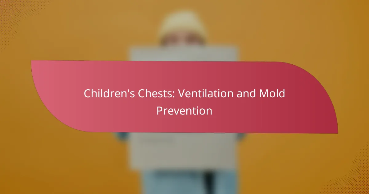 Children’s Chests: Ventilation and Mold Prevention