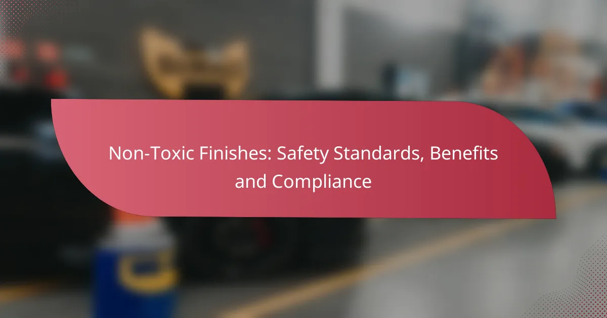Non-Toxic Finishes: Safety Standards, Benefits and Compliance