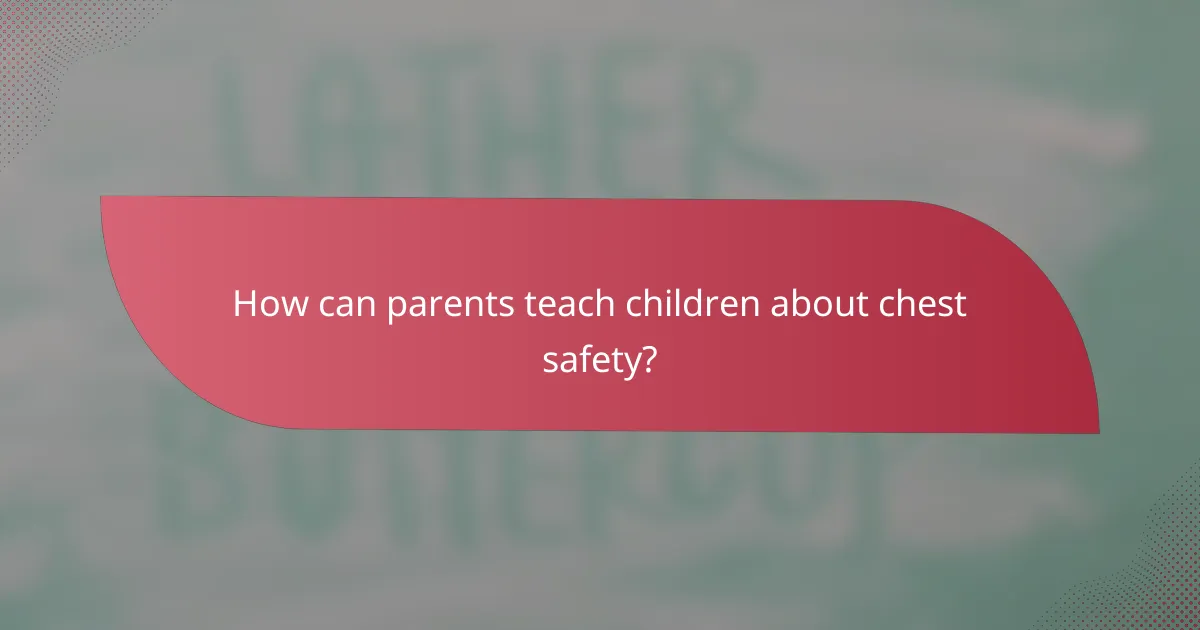 How can parents teach children about chest safety?