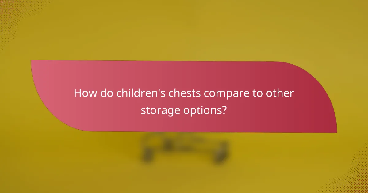 How do children's chests compare to other storage options?