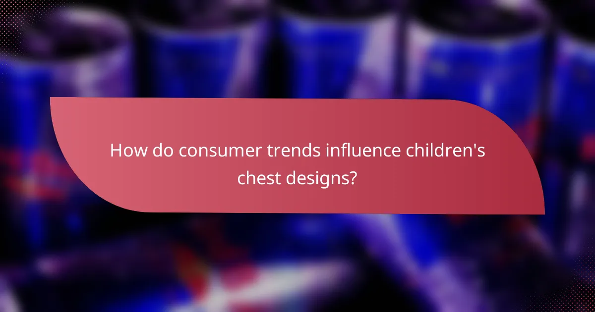 How do consumer trends influence children's chest designs?