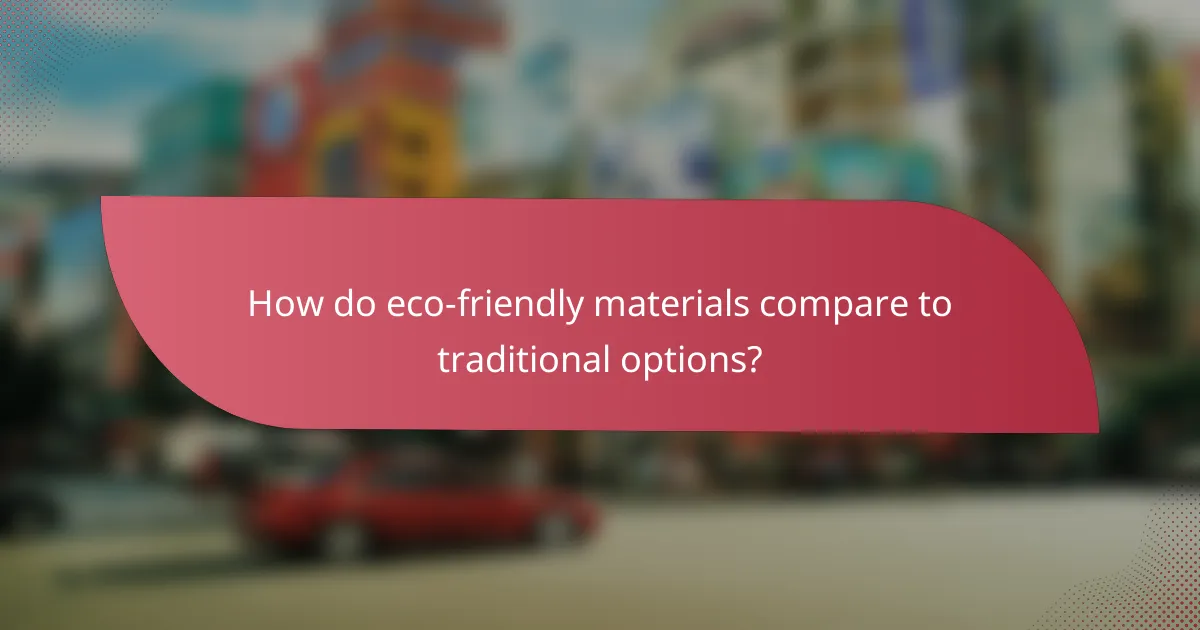 How do eco-friendly materials compare to traditional options?