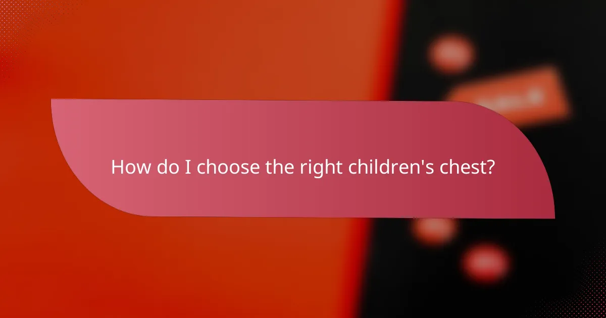 How do I choose the right children's chest?