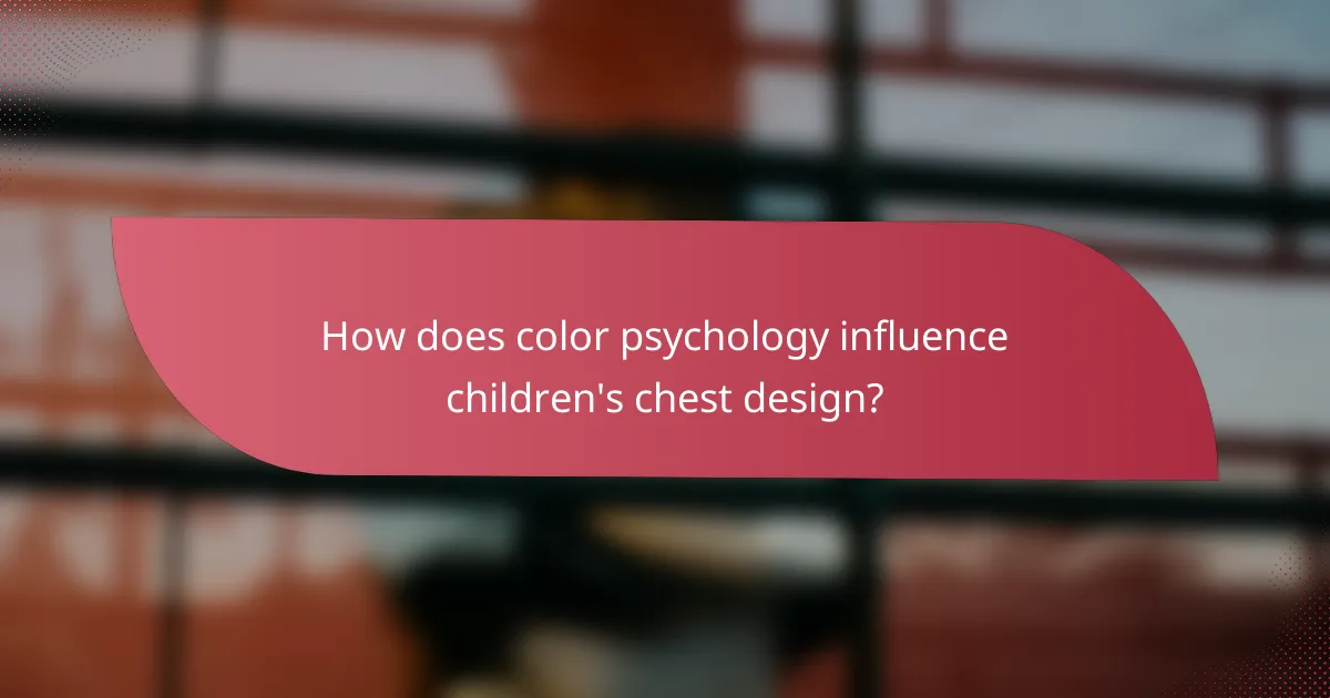 How does color psychology influence children's chest design?