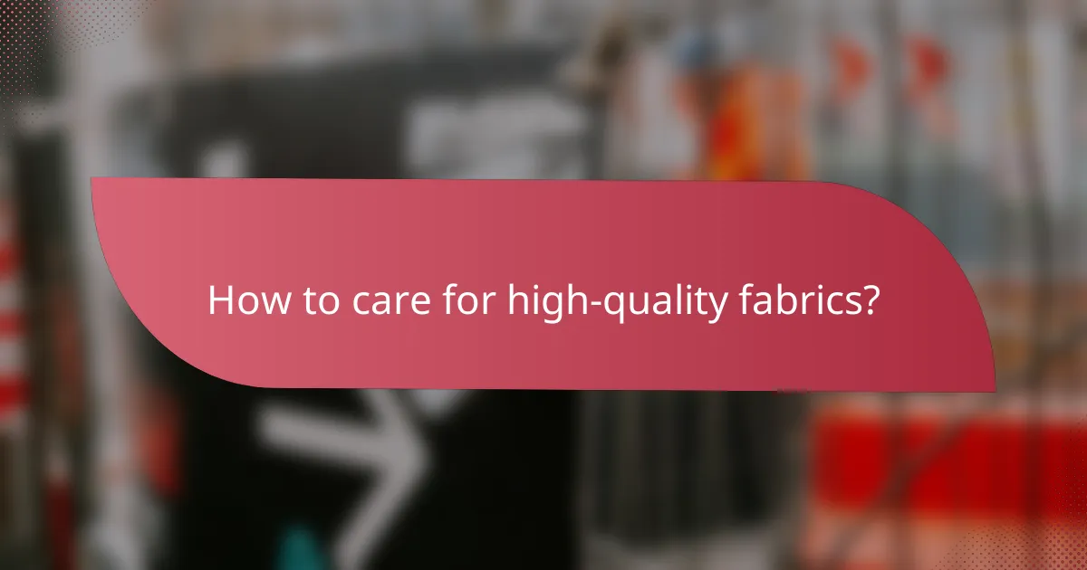 How to care for high-quality fabrics?