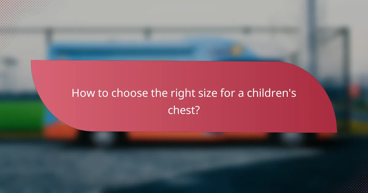 How to choose the right size for a children's chest?