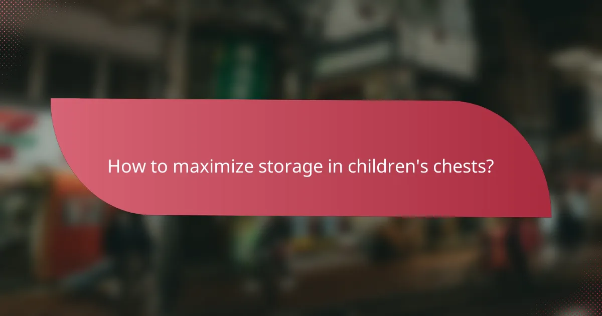 How to maximize storage in children's chests?