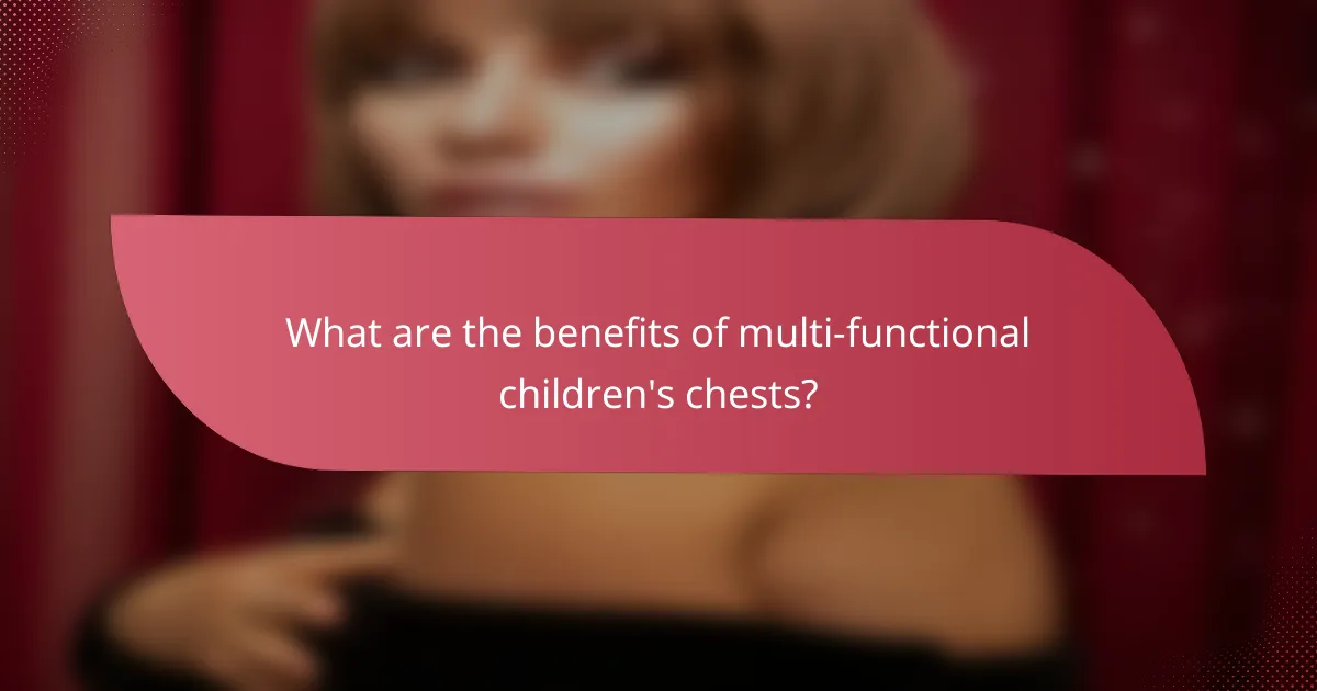 What are the benefits of multi-functional children's chests?