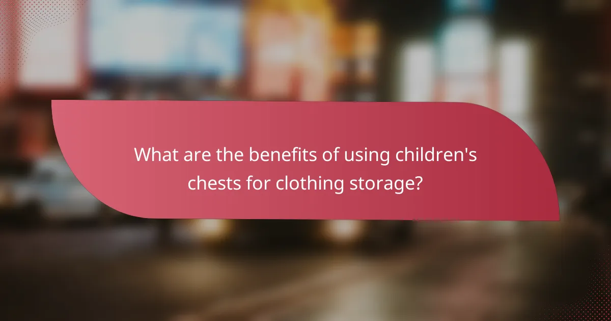 What are the benefits of using children's chests for clothing storage?