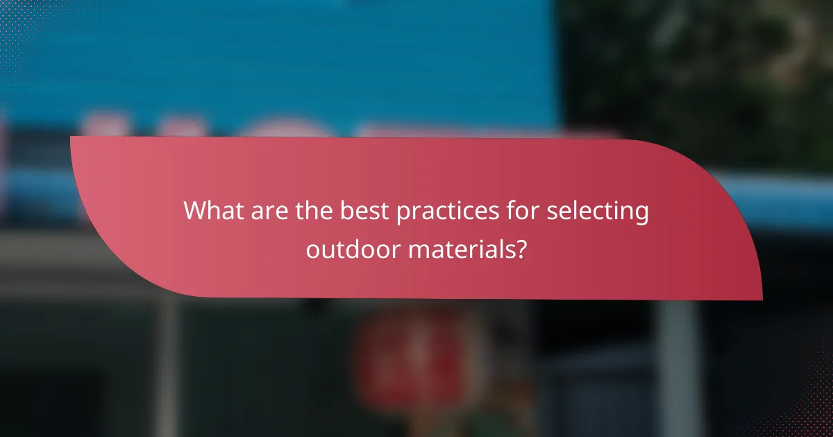 What are the best practices for selecting outdoor materials?