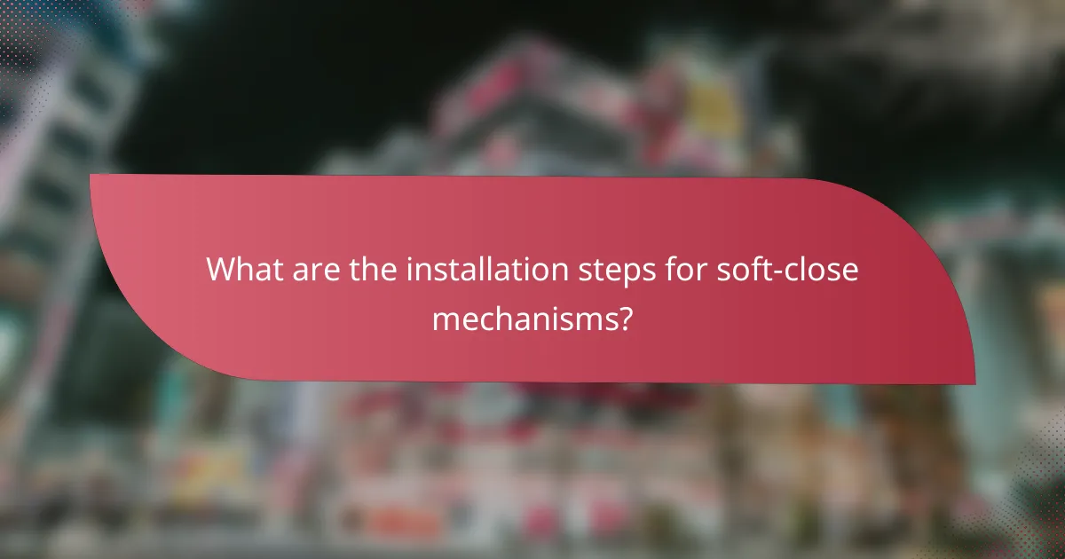 What are the installation steps for soft-close mechanisms?