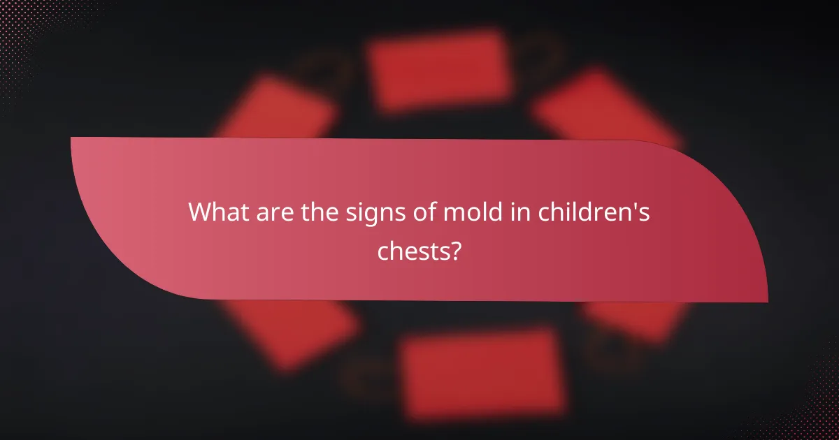 What are the signs of mold in children's chests?
