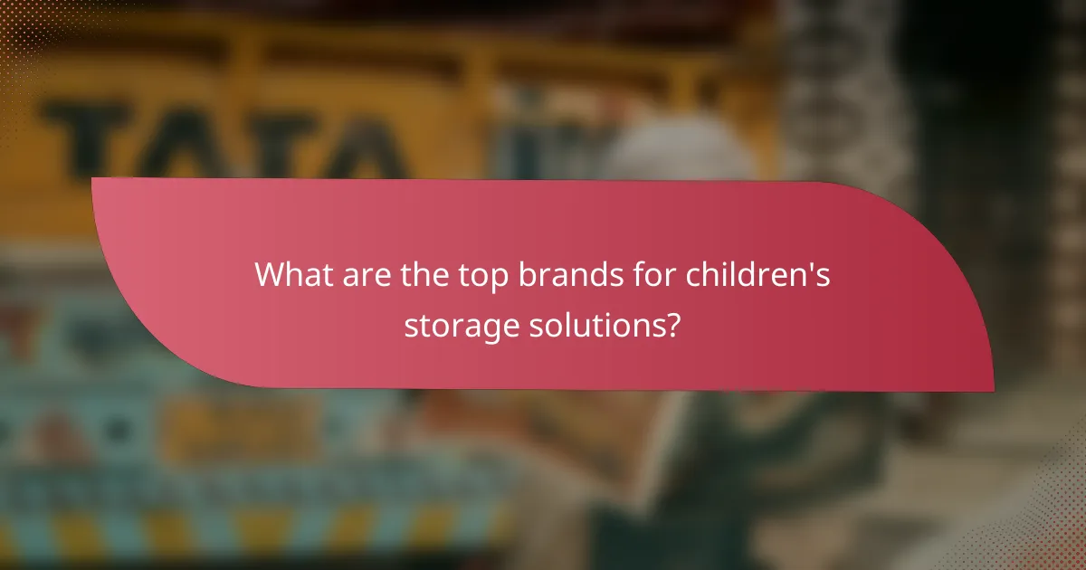 What are the top brands for children's storage solutions?
