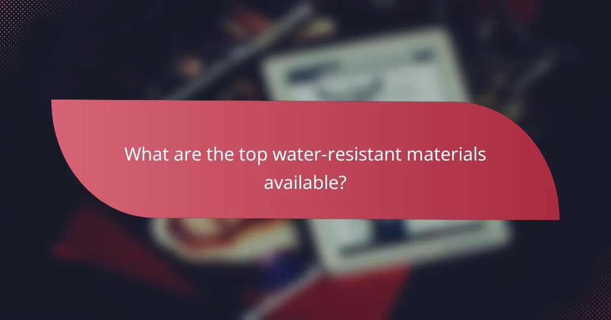 What are the top water-resistant materials available?