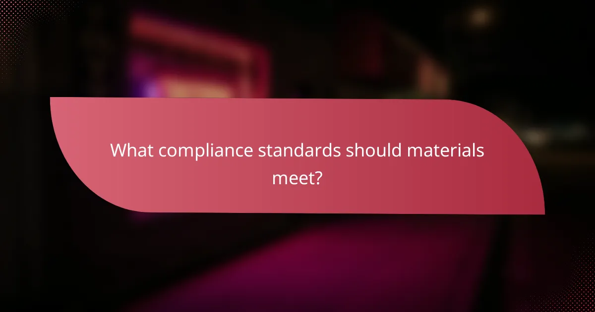 What compliance standards should materials meet?