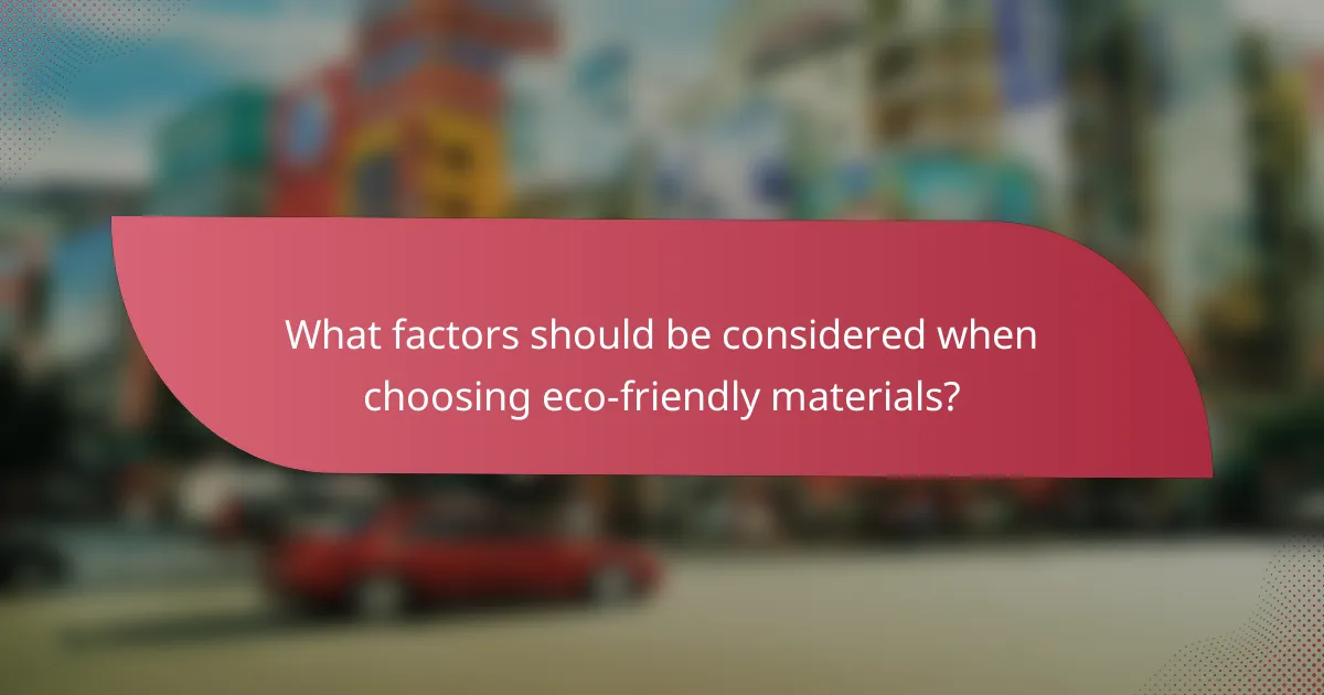 What factors should be considered when choosing eco-friendly materials?
