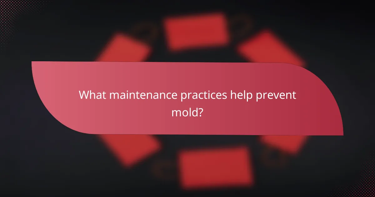 What maintenance practices help prevent mold?