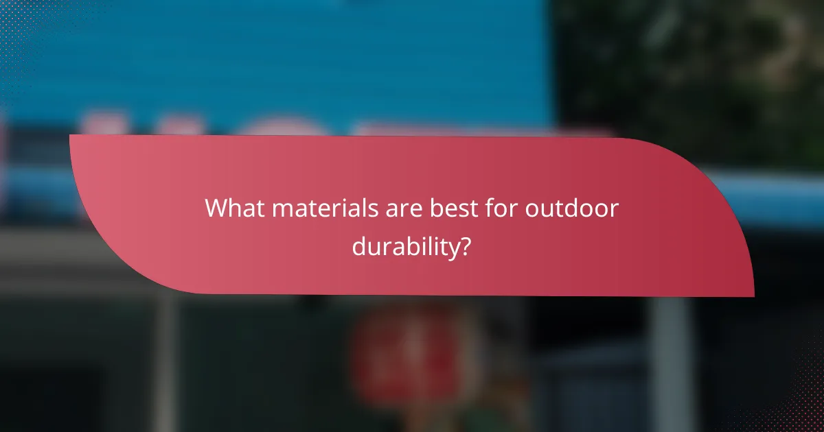 What materials are best for outdoor durability?