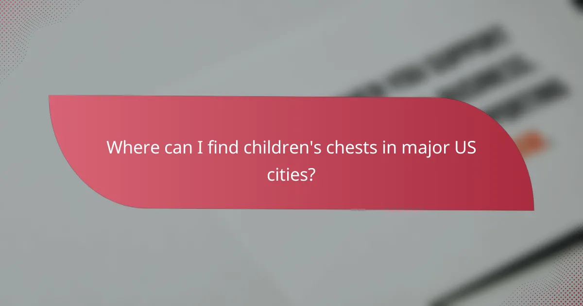 Where can I find children's chests in major US cities?
