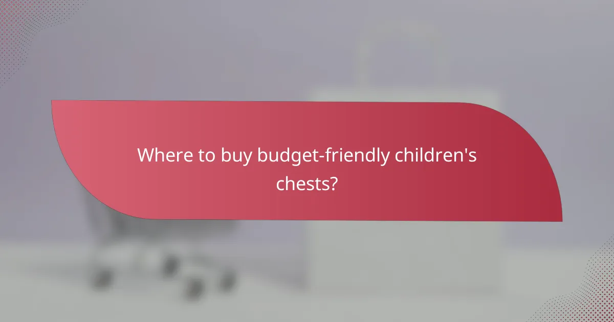 Where to buy budget-friendly children's chests?