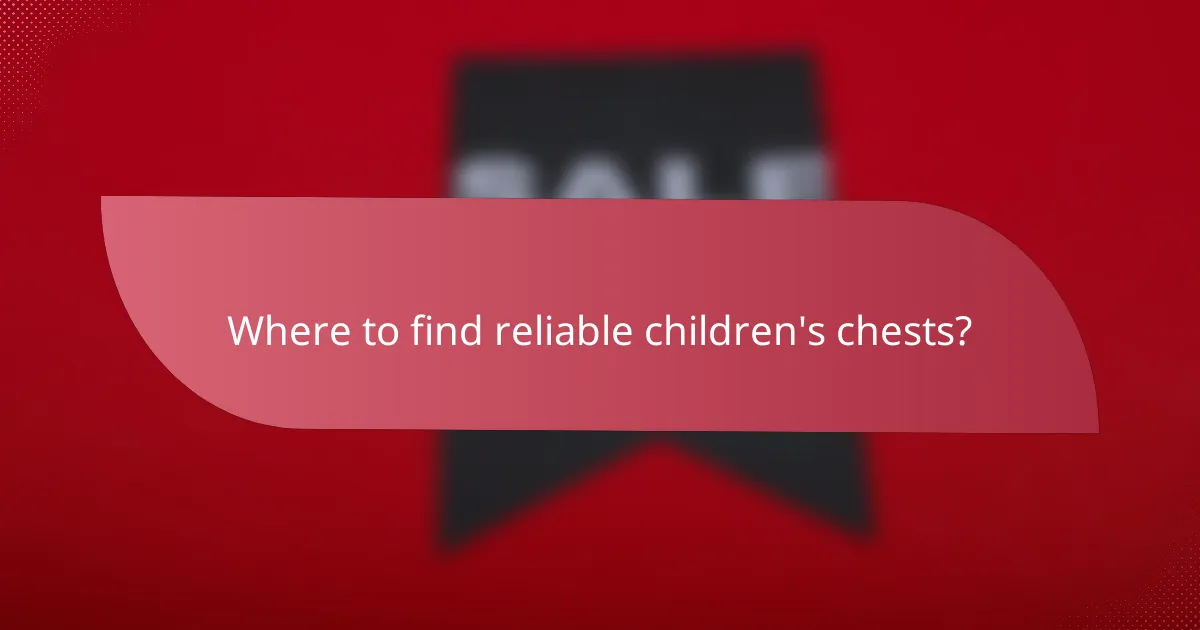 Where to find reliable children's chests?